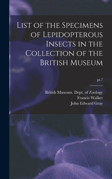 List Of The Specimens Of Lepidopterous Insects In The Collection Of The British Museum; Pt.7