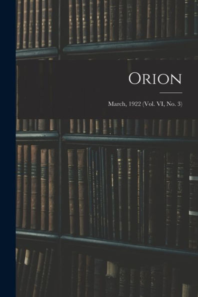 Orion; March, 1922 (Vol. Vi, No. 3)