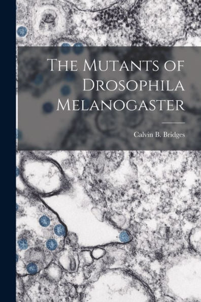 The Mutants Of Drosophila Melanogaster