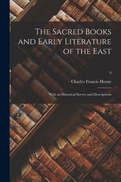The Sacred Books And Early Literature Of The East; With An Historical Survey And Descriptions; 9