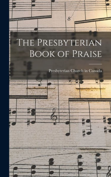 The Presbyterian Book Of Praise [Microform]