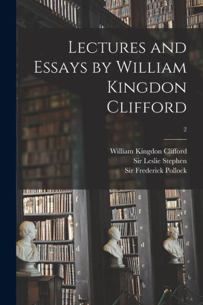 Lectures And Essays By William Kingdon Clifford; 2