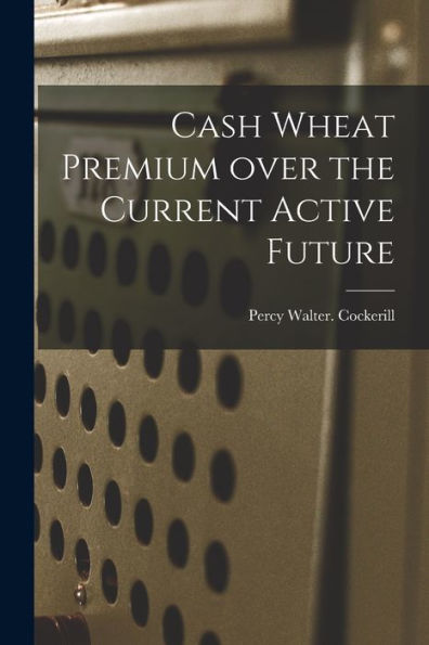 Cash Wheat Premium Over The Current Active Future