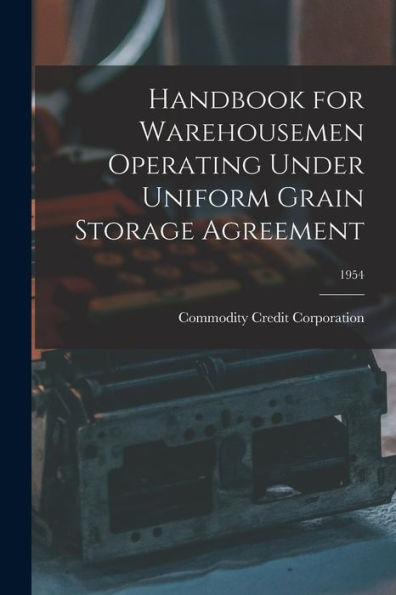 Handbook For Warehousemen Operating Under Uniform Grain Storage Agreement; 1954