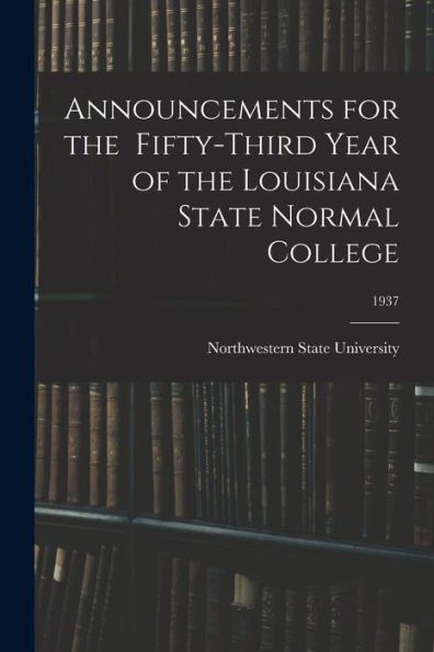 Announcements For The Fifty-Third Year Of The Louisiana State Normal College; 1937