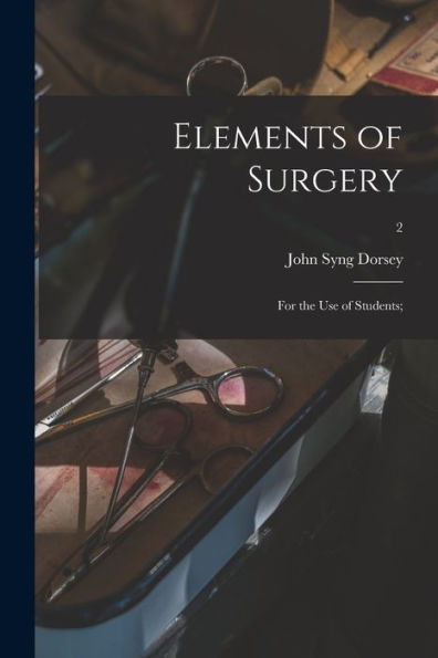 Elements Of Surgery; For The Use Of Students;; 2