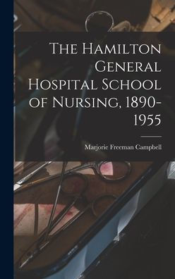 The Hamilton General Hospital School Of Nursing, 1890-1955