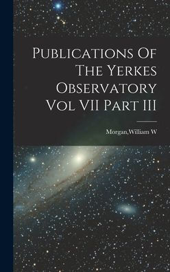Publications Of The Yerkes Observatory Vol Vii Part Iii