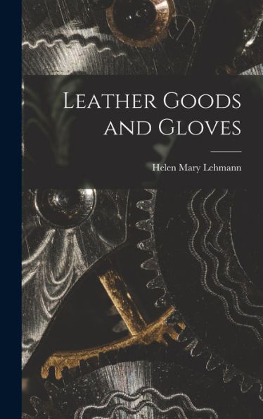 Leather Goods And Gloves [Microform]