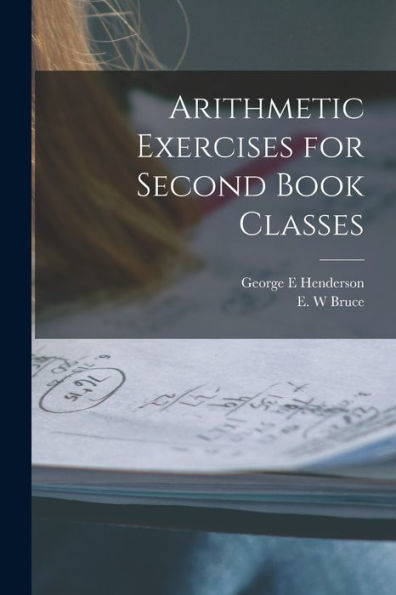 Arithmetic Exercises For Second Book Classes [Microform]
