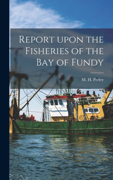 Report Upon The Fisheries Of The Bay Of Fundy [Microform]