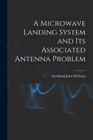 A Microwave Landing System And Its Associated Antenna Problem