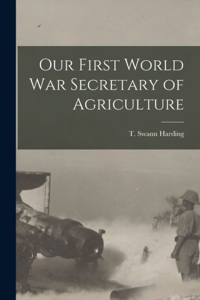 Our First World War Secretary Of Agriculture