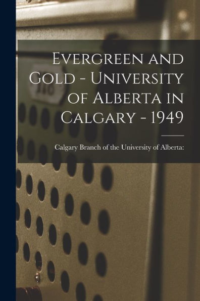Evergreen And Gold - University Of Alberta In Calgary - 1949