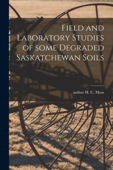 Field And Laboratory Studies Of Some Degraded Saskatchewan Soils