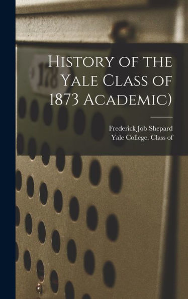 History Of The Yale Class Of 1873 Academic)