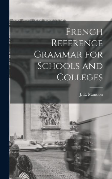 French Reference Grammar For Schools And Colleges