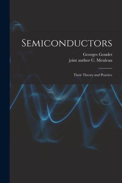 Semiconductors: Their Theory And Practice