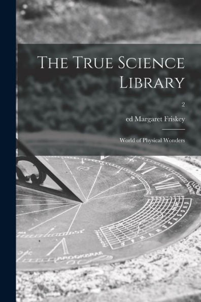 The True Science Library: World Of Physical Wonders; 2