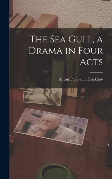 The Sea Gull, A Drama In Four Acts