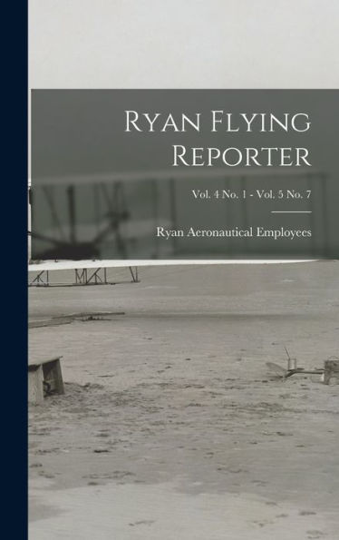 Ryan Flying Reporter; Vol. 4 No. 1 - Vol. 5 No. 7