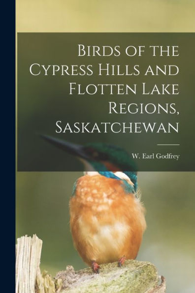 Birds Of The Cypress Hills And Flotten Lake Regions, Saskatchewan