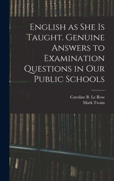 English As She Is Taught. Genuine Answers To Examination Questions In Our Public Schools