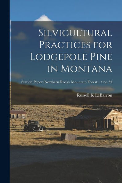 Silvicultural Practices For Lodgepole Pine In Montana; No.33
