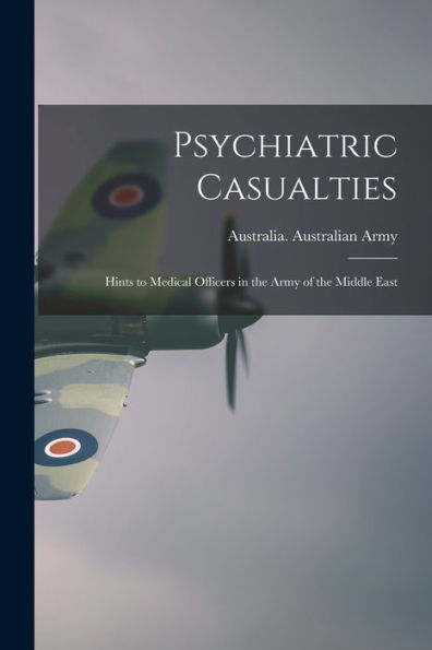 Psychiatric Casualties: Hints To Medical Officers In The Army Of The Middle East