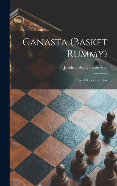 Canasta (Basket Rummy): Official Rules And Play
