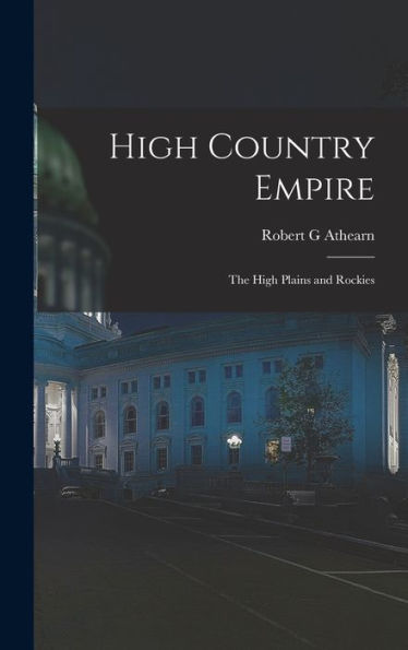 High Country Empire; The High Plains And Rockies