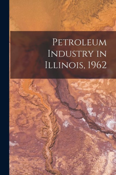Petroleum Industry In Illinois, 1962