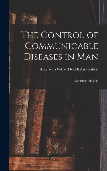 The Control Of Communicable Diseases In Man; An Official Report