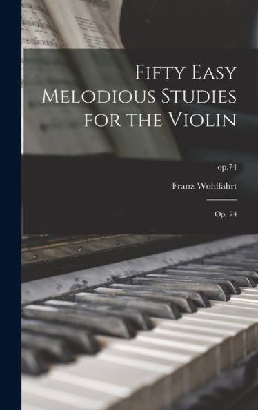 Fifty Easy Melodious Studies For The Violin: Op. 74; Op.74
