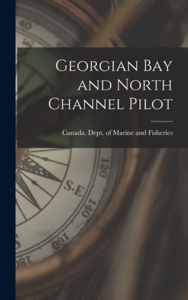 Georgian Bay And North Channel Pilot [Microform]