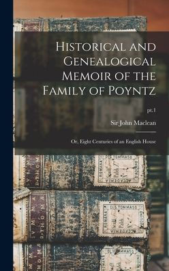 Historical And Genealogical Memoir Of The Family Of Poyntz: Or, Eight Centuries Of An English House; Pt.1
