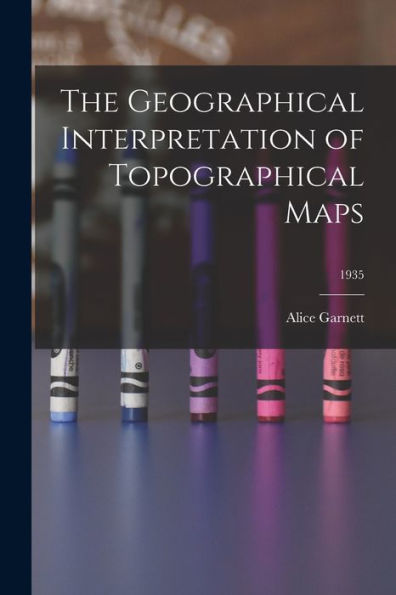 The Geographical Interpretation Of Topographical Maps; 1935
