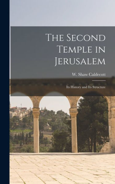 The Second Temple In Jerusalem: Its History And Its Structure