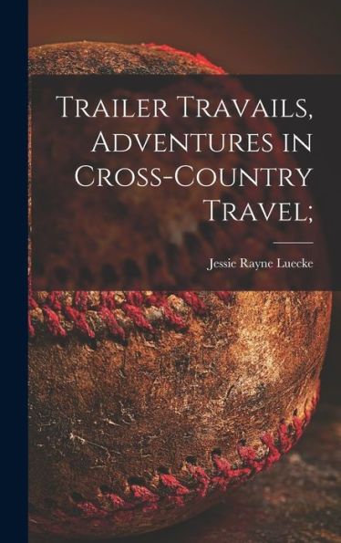 Trailer Travails, Adventures In Cross-Country Travel;