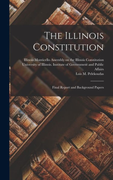 The Illinois Constitution; Final Report And Background Papers