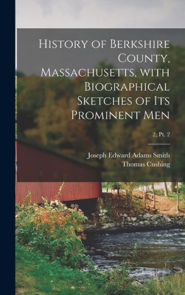 History Of Berkshire County, Massachusetts, With Biographical Sketches Of Its Prominent Men; 2, Pt. 2