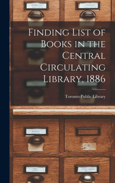 Finding List Of Books In The Central Circulating Library, 1886 [Microform]