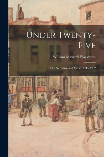 Under Twenty-Five: Duke Narrative And Verse, 1945-1962