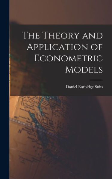 The Theory And Application Of Econometric Models
