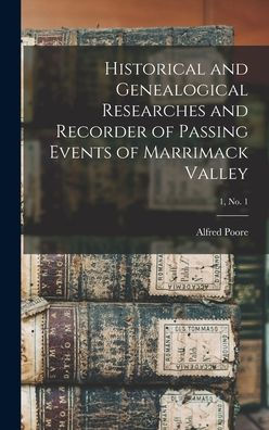 Historical And Genealogical Researches And Recorder Of Passing Events Of Marrimack Valley; 1, No. 1