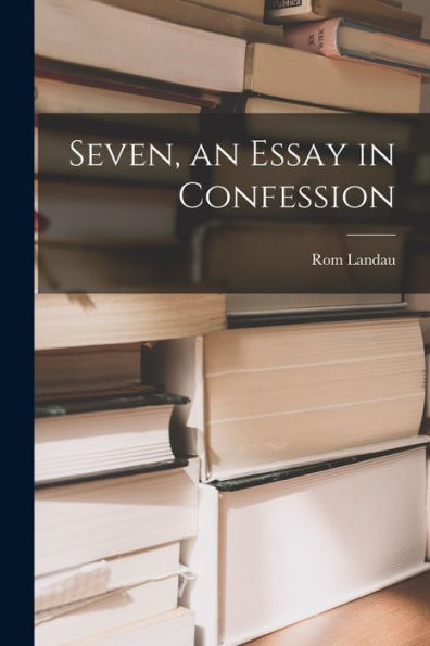Seven, An Essay In Confession