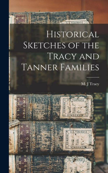 Historical Sketches Of The Tracy And Tanner Families