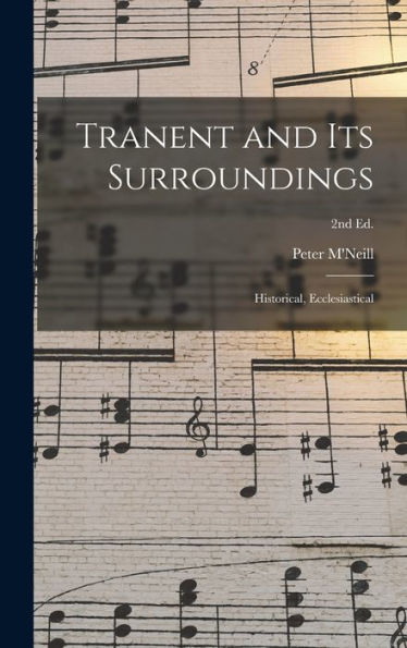 Tranent And Its Surroundings: Historical, Ecclesiastical; 2Nd Ed.
