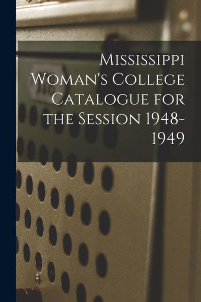 Mississippi Woman'S College Catalogue For The Session 1948-1949