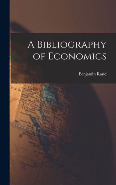 A Bibliography Of Economics [Microform]